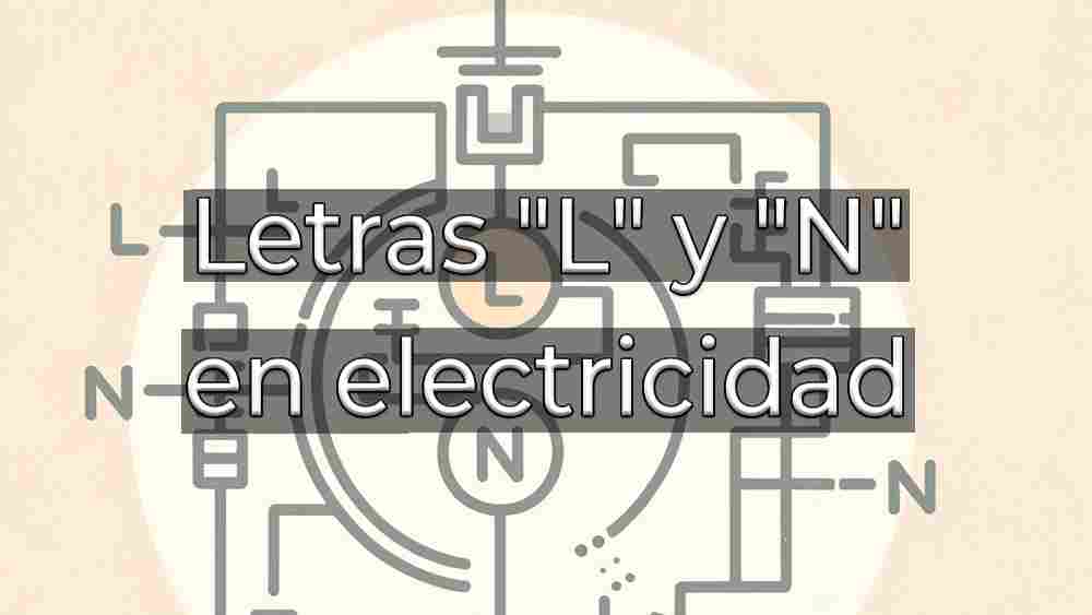 Letras L y N en electricidad